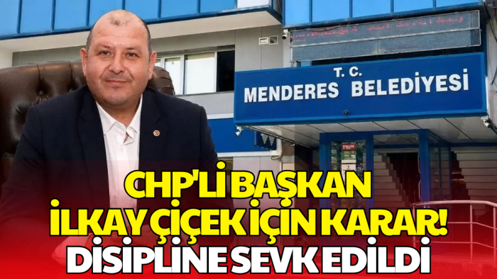 CHP'li Menderes Belediye Başkanı İlkay Çiçek, İhraç Talebiyle Disipline Sevk Edildi